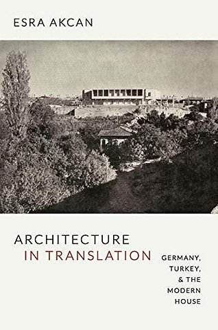 Architecture in Translation – Germany, Turkey, and the Modern House