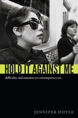 Hold It Against Me – Difficulty and Emotion in Contemporary Art