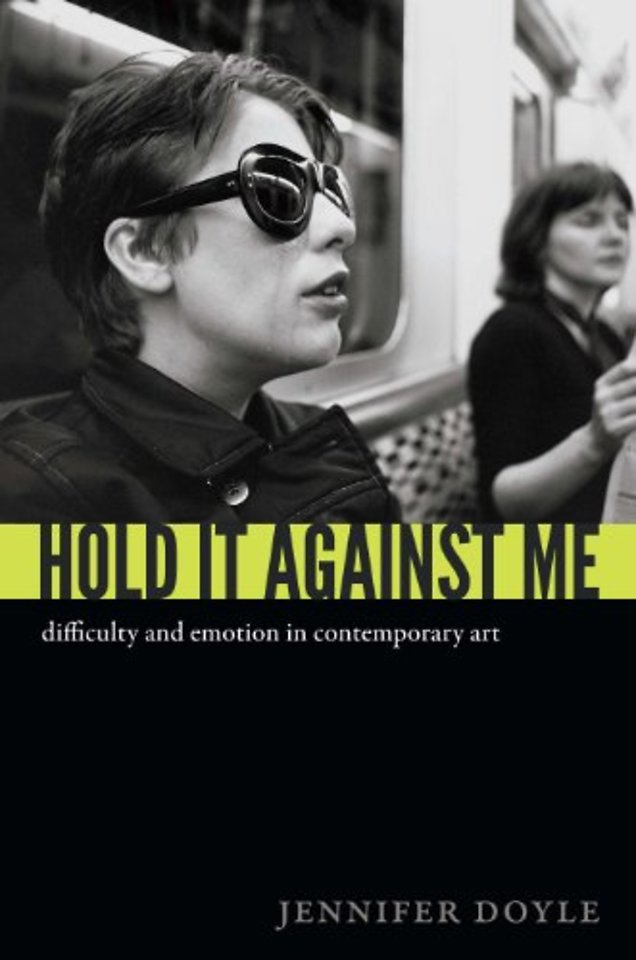 Hold It Against Me – Difficulty and Emotion in Contemporary Art