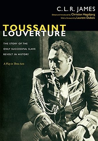 Toussaint Louverture – The Story of the Only Successful Slave Revolt in History; a Play in Three Acts