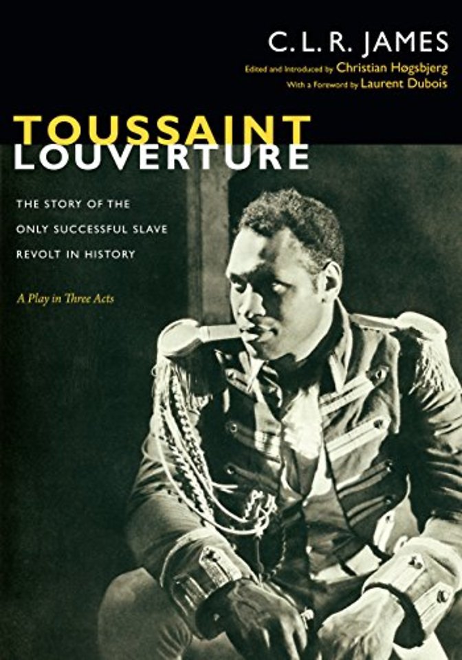 Toussaint Louverture – The Story of the Only Successful Slave Revolt in History; a Play in Three Acts
