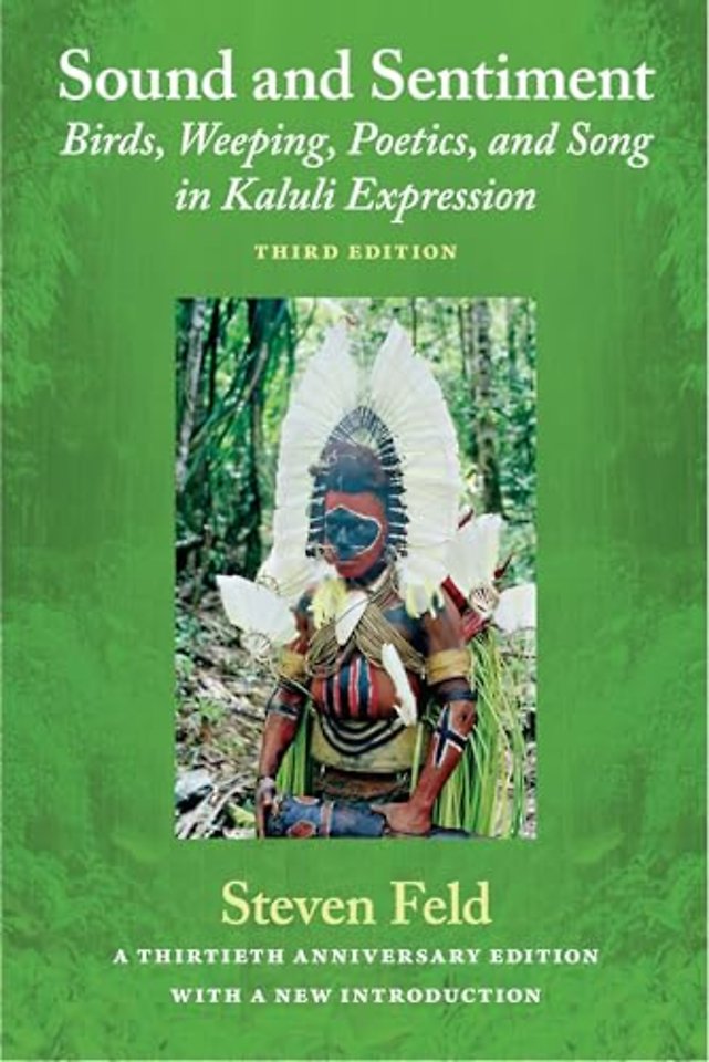 Sound and Sentiment – Birds, Weeping, Poetics, and Song in Kaluli Expression, 3rd Edition with a New Introduction by the Author