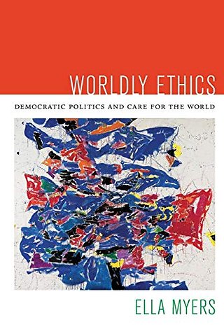 Worldly Ethics – Democratic Politics and Care for the World