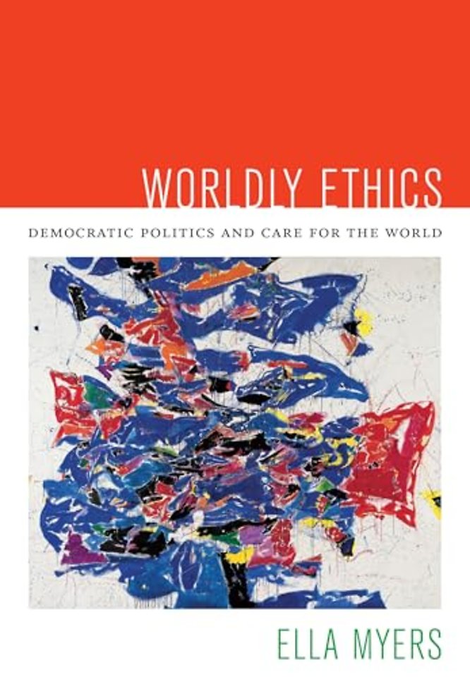 Worldly Ethics – Democratic Politics and Care for the World