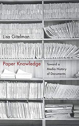 Paper Knowledge – Toward a Media History of Documents