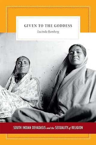 Given to the Goddess – South Indian Devadasis and the Sexuality of Religion