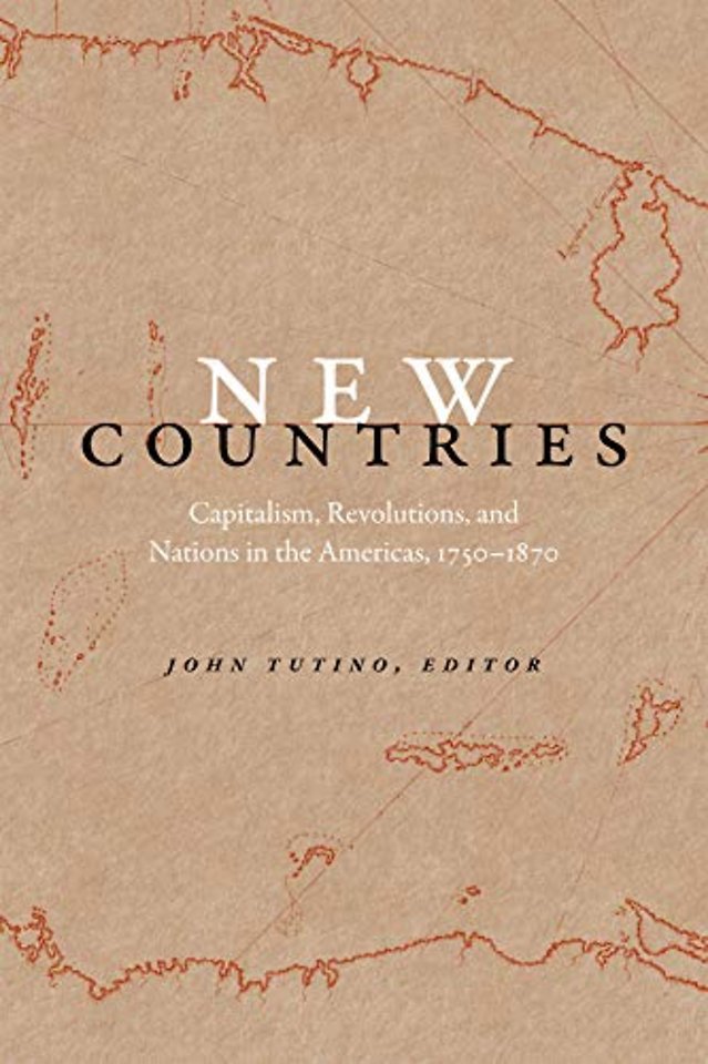 New Countries – Capitalism, Revolutions, and Nations in the Americas, 1750–1870
