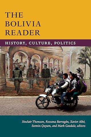 The Bolivia Reader – History, Culture, Politics
