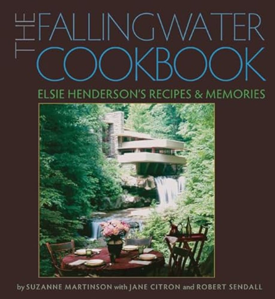 The Fallingwater Cookbook – Elsie Henderson`s Recipes and Memories