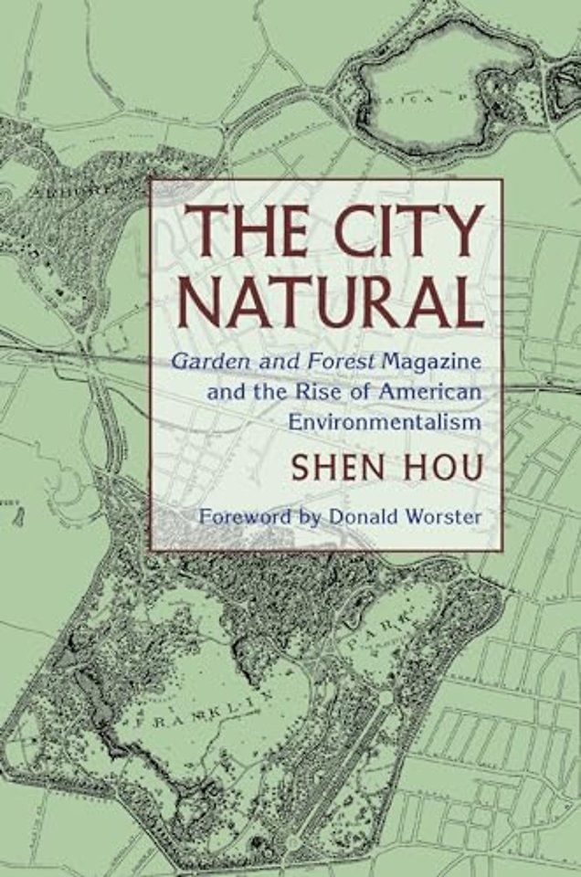 The City Natural – Garden and Forest Magazine and the Rise of American Environmentalism