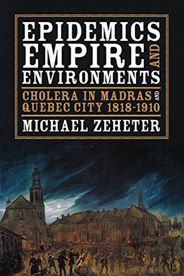Epidemics, Empire, and Environments – Cholera in Madras and Quebec City, 1818–1910