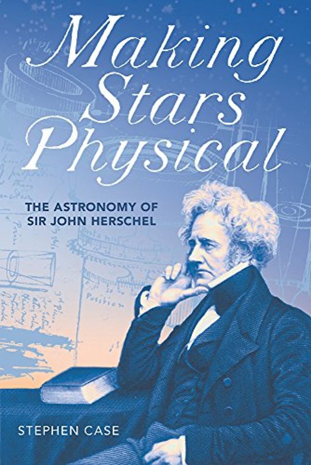 Making Stars Physical – The Astronomy of Sir John Herschel