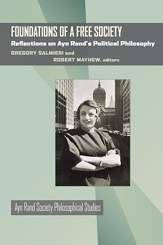 Foundations of a Free Society – Reflections on Ayn Rand`s Political Philosophy