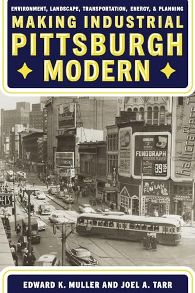Making Industrial Pittsburgh Modern – Environment, Landscape, Transportation, Energy, and Planning