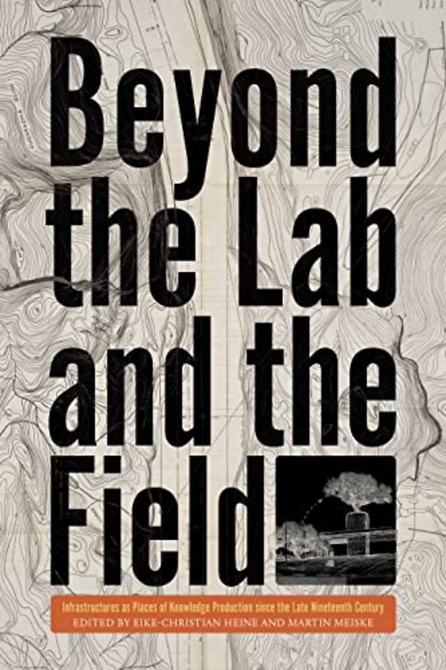 Beyond the Lab and the Field – Infrastructures as Places of Knowledge Production Since the Late Nineteenth Century