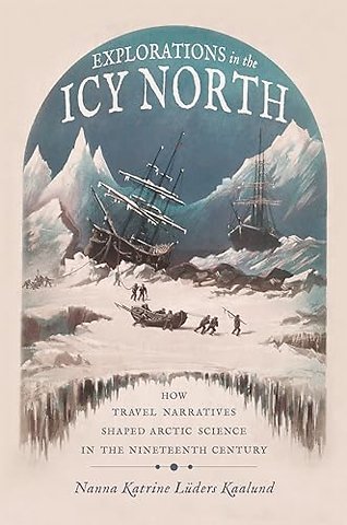 Explorations in the Icy North – How Travel Narratives Shaped Arctic Science in the Nineteenth Century