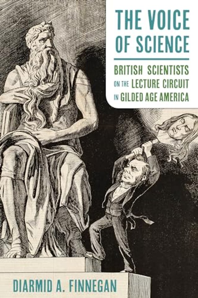 The Voice of Science – British Scientists on the Lecture Circuit in Gilded Age America