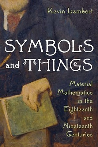 Symbols and Things – Material Mathematics in the Eighteenth and Nineteenth Centuries