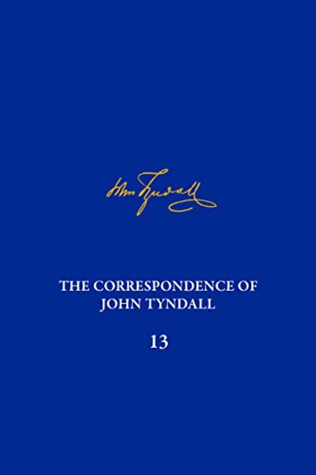 The Correspondence of John Tyndall, Volume 13 – Correspondence, June 1872–September 1873