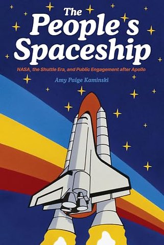 The People`s Spaceship – NASA, the Shuttle Era, and Public Engagement after Apollo