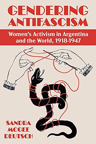 Gendering Antifascism – Women`s Activism in Argentina and the World, 1918–1947