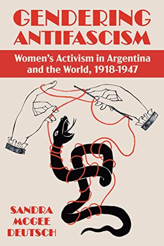 Gendering Antifascism – Women`s Activism in Argentina and the World, 1918–1947