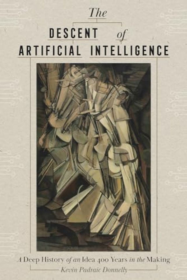 The Descent of Artificial Intelligence – A Deep History of an Idea Four Hundred Years in the Making