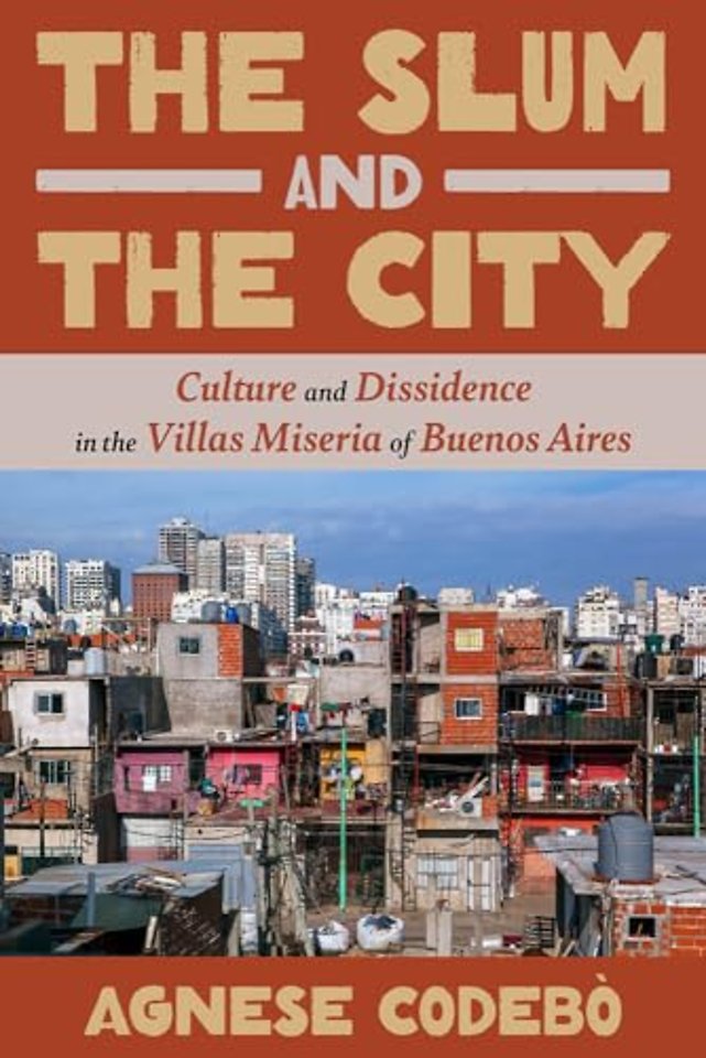 The Slum and the City – Culture and Dissidence in the Villas Miseria of Buenos Aires
