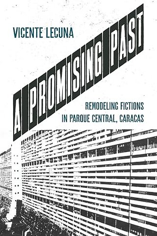 A Promising Past – Remodeling Fictions in Parque Central, Caracas