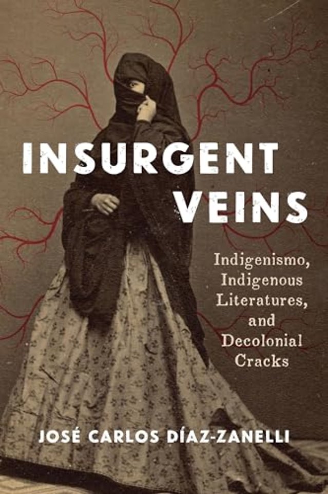 Insurgent Veins – Indigenismo, Indigenous Literatures, and Decolonial Cracks