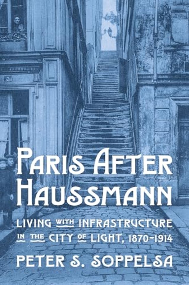 Paris After Haussmann – Living with Infrastructure  in the City of Light, 1870–1914
