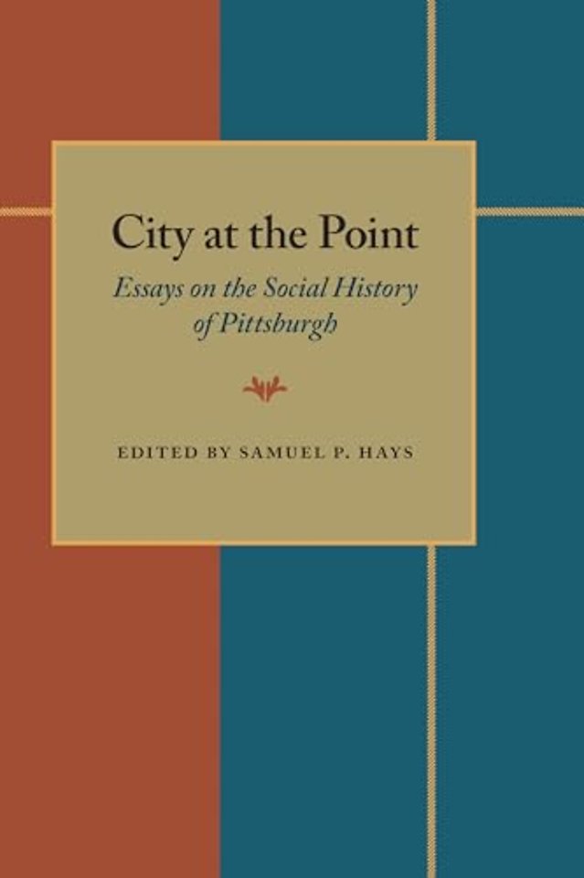 City At The Point – Essays on the Social History of Pittsburgh
