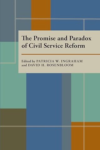 The Promise and Paradox of Civil Service Reform