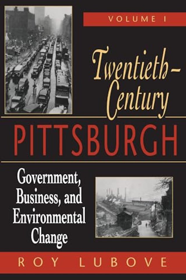 Twentieth–Century Pittsburgh, Volume One – Government, Business, and Environmental Change
