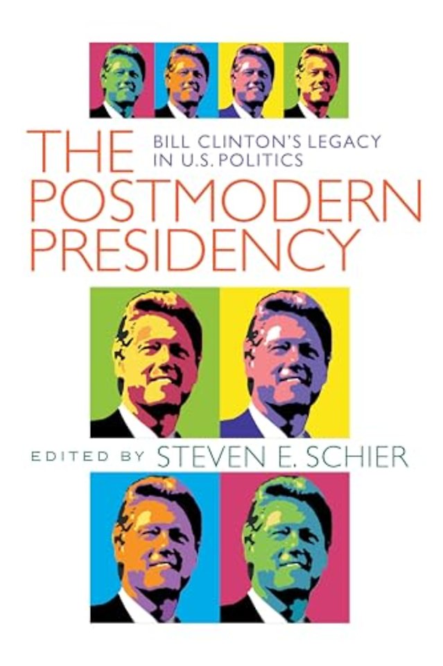 The Postmodern Presidency – Bill Clinton`s Legacy in U.S. Politics