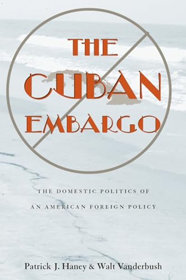 The Cuban Embargo – The Domestic Politics of an American Foreign Policy
