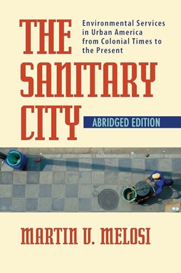 The Sanitary City – Environmental Services in Urban America from Colonial Times to the Present