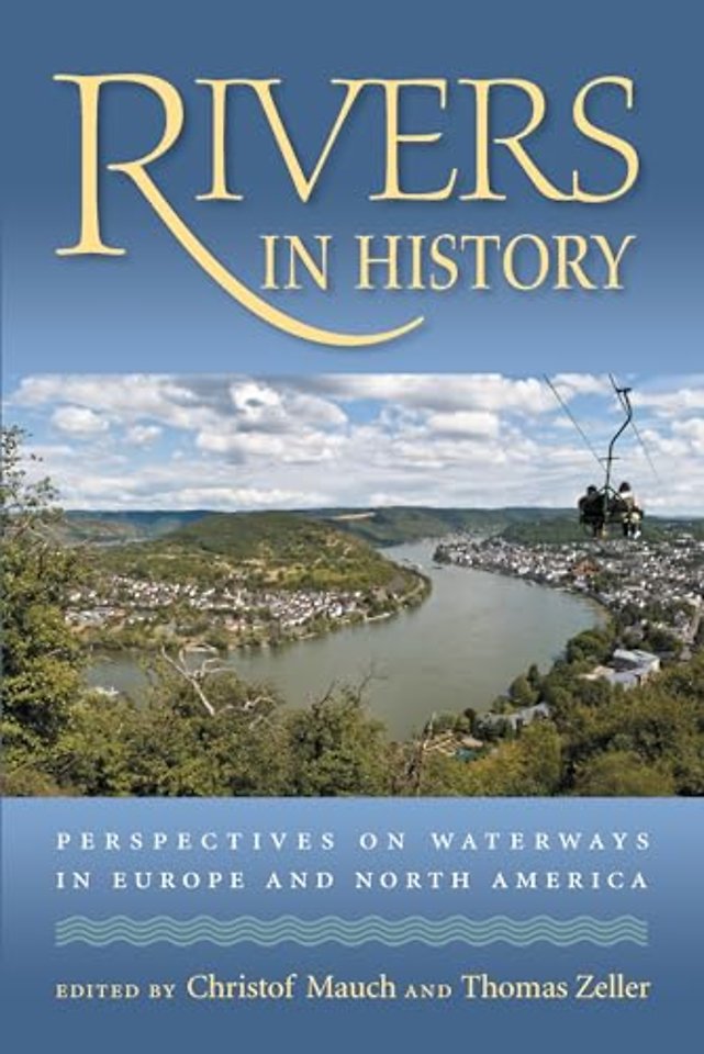 Rivers in History – Perspectives on Waterways in Europe and North America