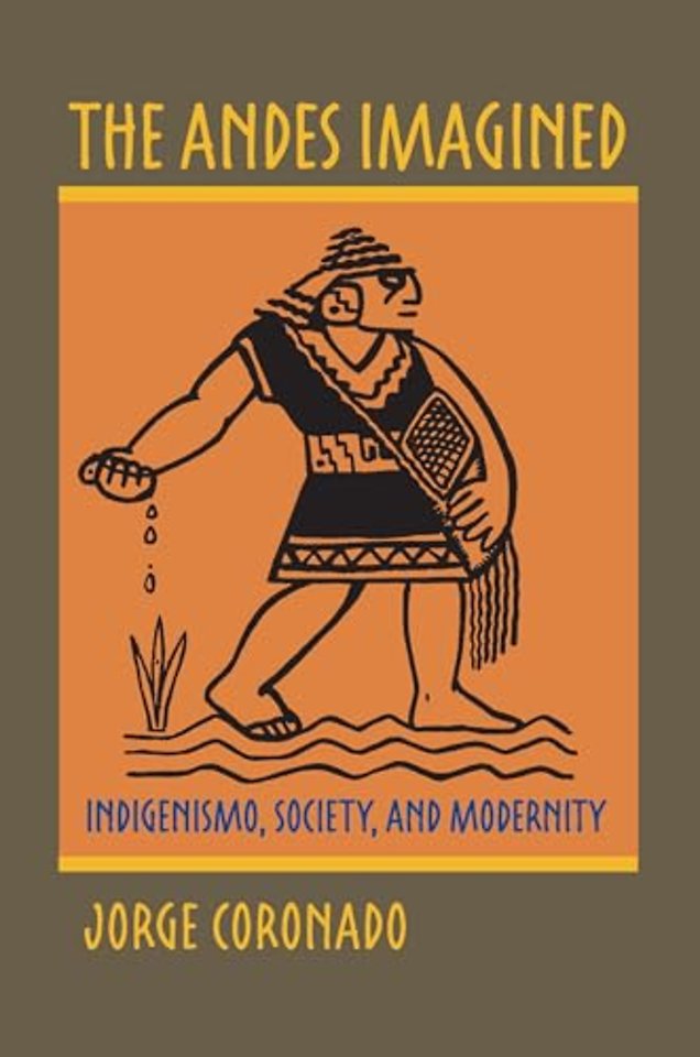 The Andes Imagined – Indigenismo, Society, and Modernity