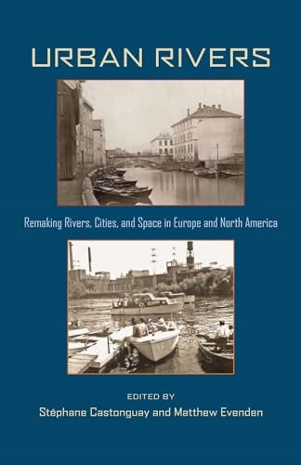 Urban Rivers – Remaking Rivers, Cities, and Space in Europe and North America