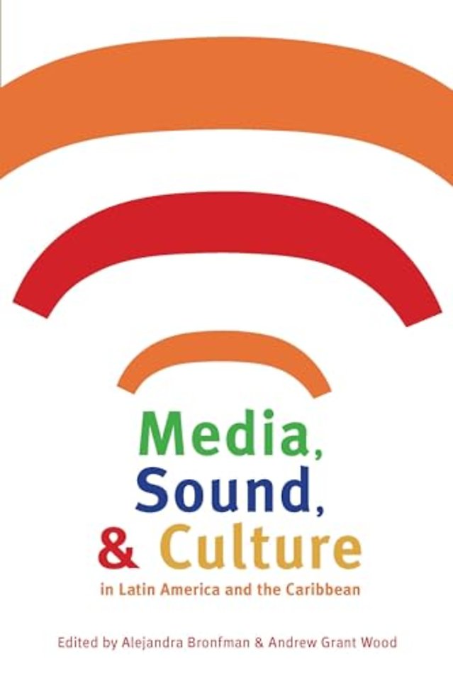 Media, Sound, and Culture in Latin America and the Caribbean