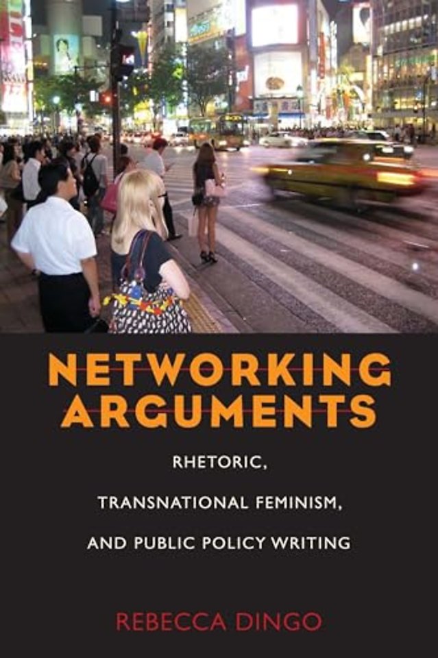 Networking Arguments – Rhetoric, Transnational Feminism, and Public Policy Writing