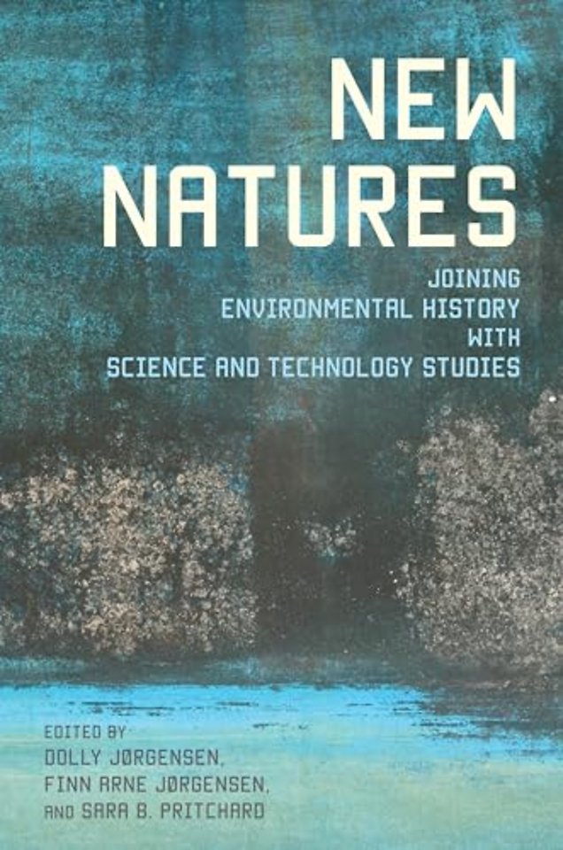 New Natures – Joining Environmental History with Science and Technology Studies