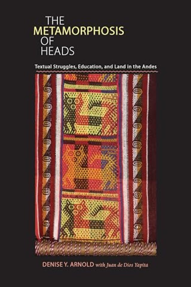 The The Metamorphosis of Heads – Textual Struggles, Education, and Land in the Andes