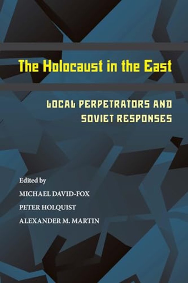 The Holocaust in the East – Local Perpetrators and Soviet Responses