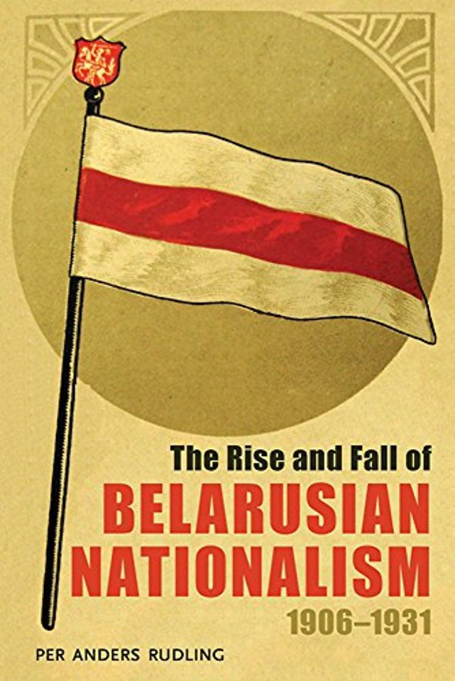 The Rise and Fall of Belarusian Nationalism, 1906–1931