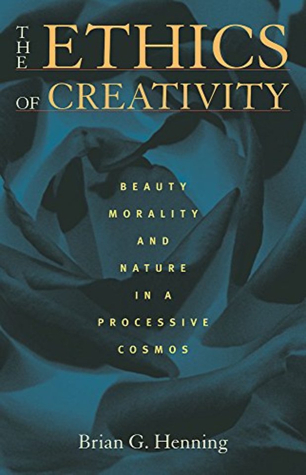 The Ethics of Creativity – Beauty, Morality, and Nature in a Processive Cosmos
