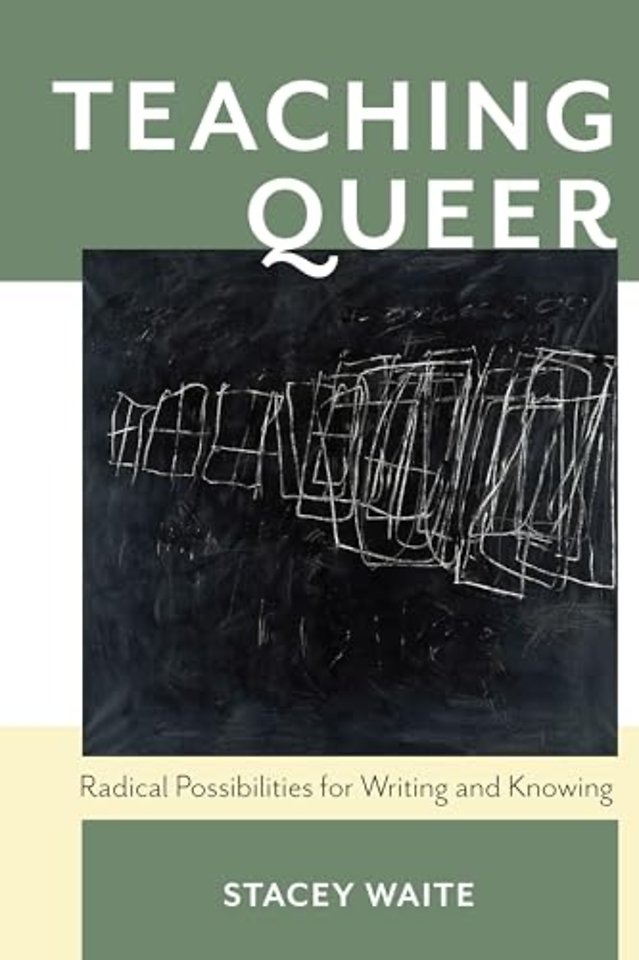Teaching Queer – Radical Possibilities for Writing and Knowing