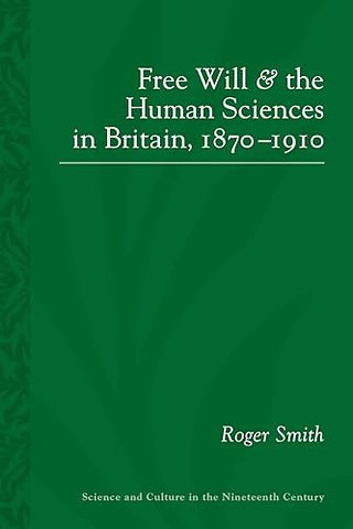 Free Will and the Human Sciences in Britain, 1870–1910