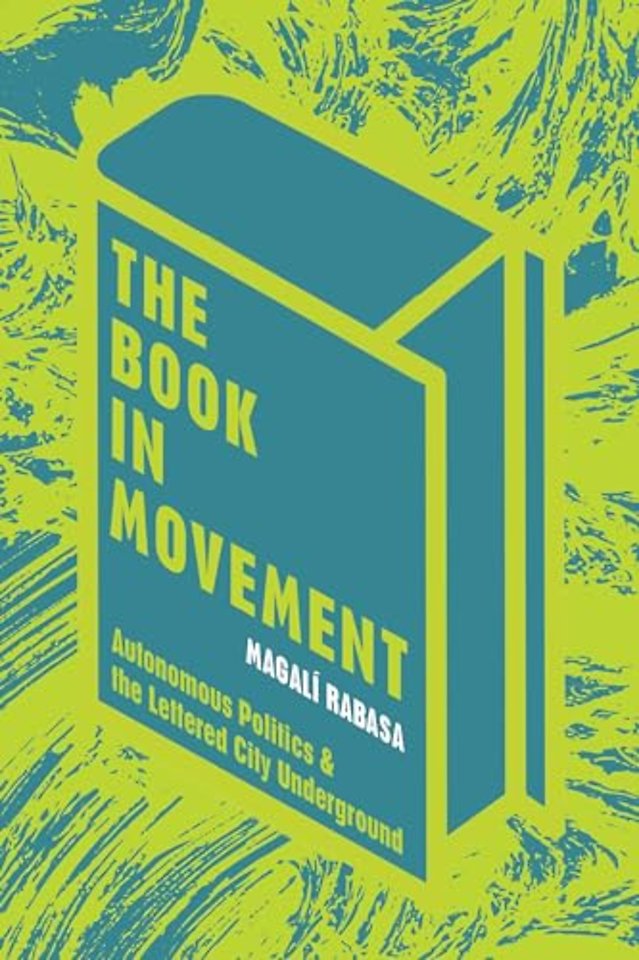 The Book in Movement – Autonomous Politics and the Lettered City Underground